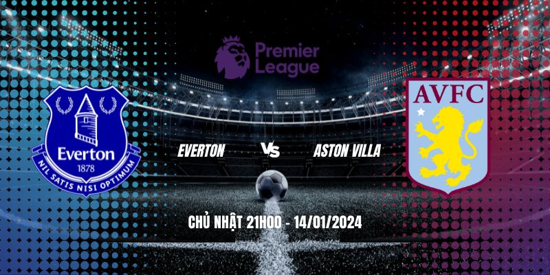 Trực Tiếp Everton vs Aston Villa